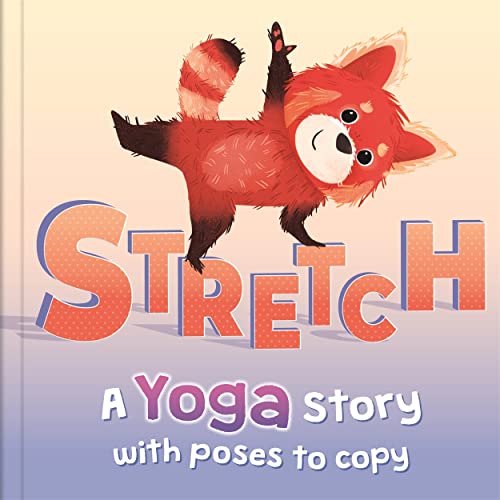 Stretch: A Yoga Story With Poses to Copy (Mindfulness for Kids)