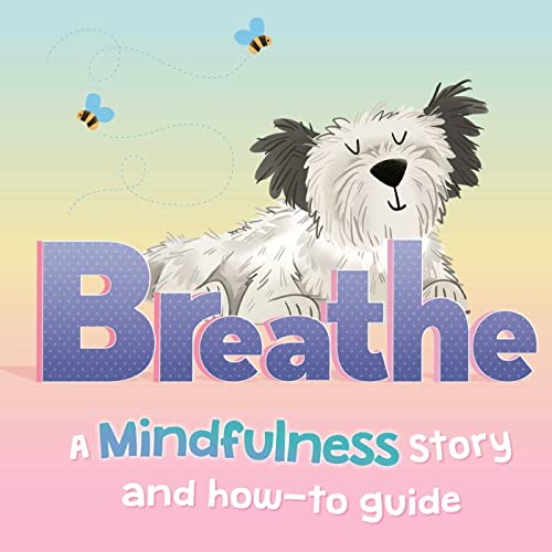 Breathe: A Mindfulness Story and How-To Guide for Kids