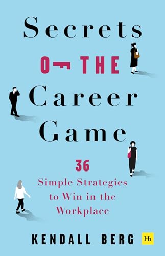 Secrets of the Career Game: 36 Simple Strategies to Win in the Wrokplace