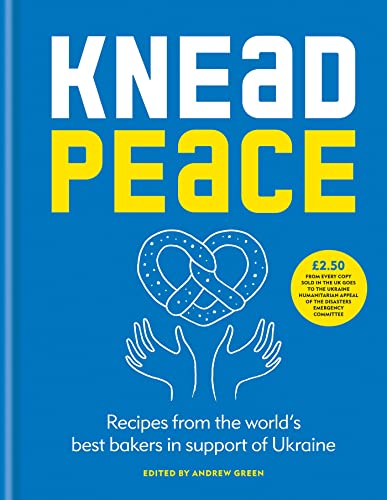 Knead Peace: Recipes From the World's Best Bakers in Support of Ukraine