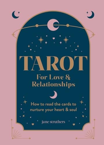 Tarot for Love & Relationships: How to Read the Cards to Nurture Your Heart  Soul