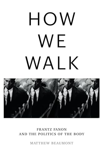 How We Walk: Frantz Fanon and the Politics of the Body