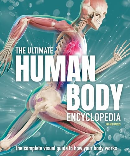 The Ultimate Human Body Encyclopedia: The Complete Visual Guide to How Your Body Works