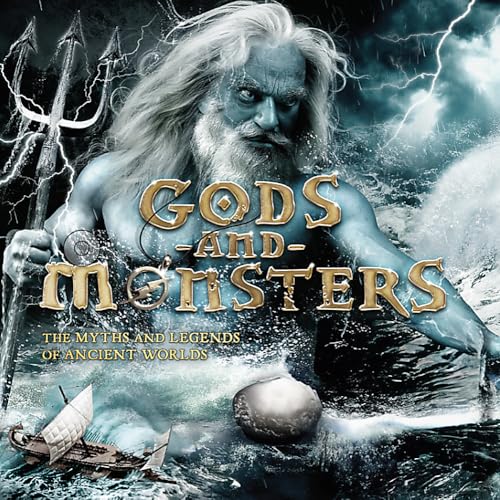 Gods and Monsters: The Myths and Legends of Ancient Worlds