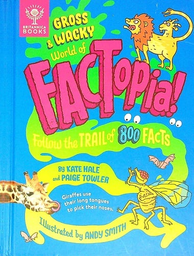 Gross and Wacky World of Factopia! Follow the Trail of 800 Facts
