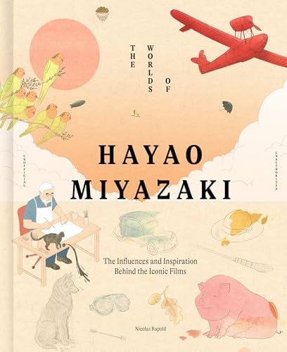 The Worlds of Hayao Miyazaki: The Influences and Inspiration Behind the Iconic Films