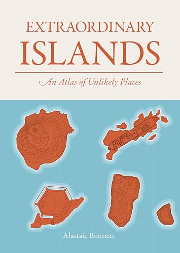 Extraordinary Islands: An Atlas of Unlikely Places