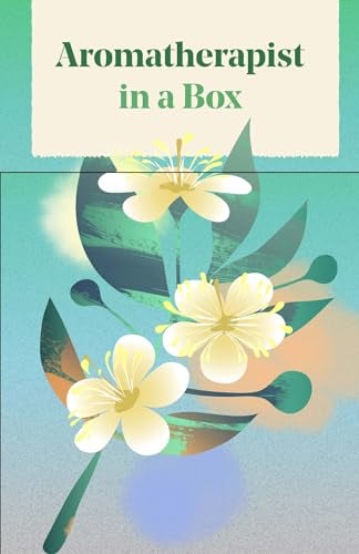 Aromatherapist in a Box: 60 Cards to Unlock Nature's Pharmacy
