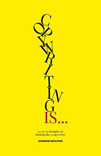 Copywriting Is... 30-or-so Thoughts on Thinking Like a Copywriter