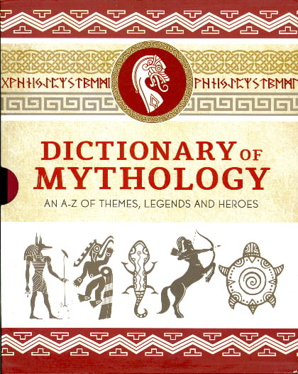 Dictionary of Mythology: An A-Z of Themes, Legends and Heroes