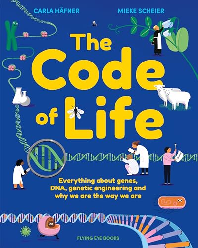 The Code of Life: All About Genes, DNA, Genetic Engineering and Why You Are the Way You Are
