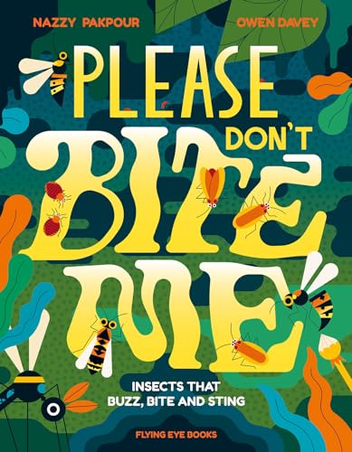 Please Don't Bite Me! Insects That Buzz, Bite and Sting