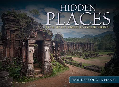 Hidden Places: From Secret Shores to Sacred Shrines (Wonders of Our Planet)