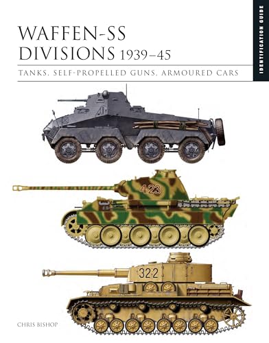Waffen-SS Divisions 1939-45: Tanks, Self-Propelled Guns, Armoured Cars (Identification Guide)