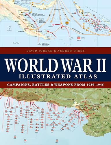 World War II Illustrated Atlas: Campaigns, Battles & Weapons From 1939-1945