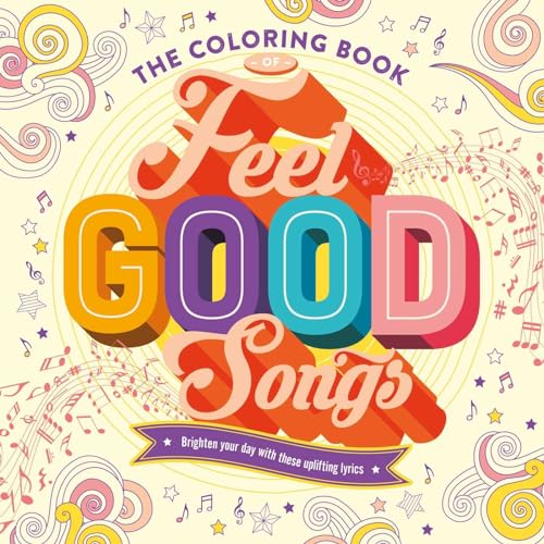 The Coloring Book of Feel-Good Songs: Brighten Your Day With These Uplifting Lyrics