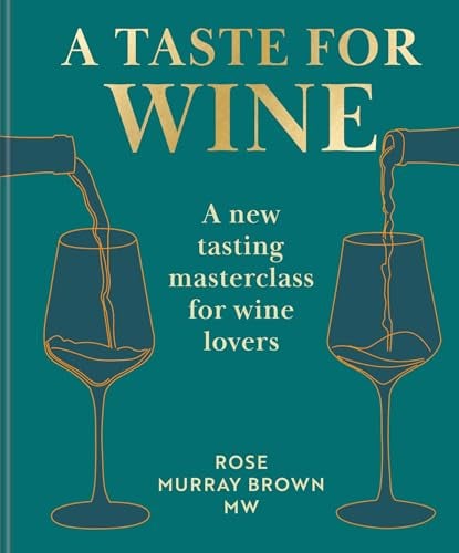 A Taste for Wine: A New Tasting Masterclass for Wine Lovers