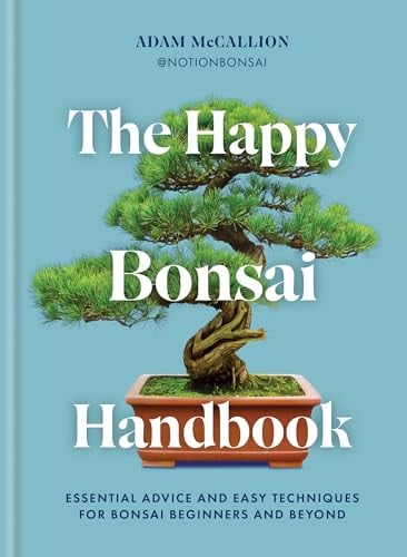 The Happy Bonsai Handbook: Essential Advice and Easy Techniques for Bonsai Beginners and Beyond