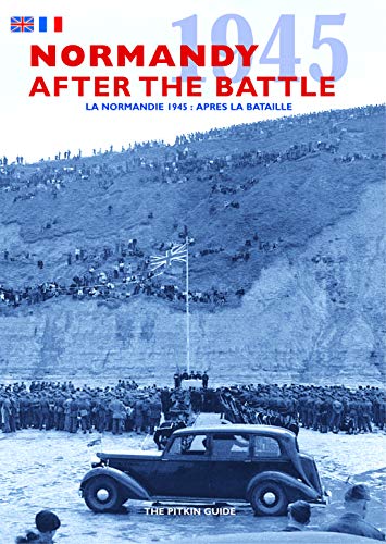 Normandy 1945: After the Battle/La Normandie 1945: Apres La Bataille (Pitkin Guides)