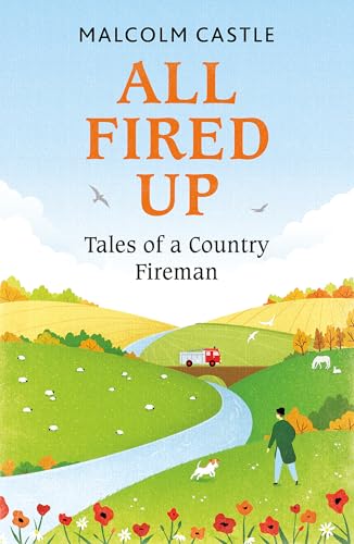 All Fired Up: Tales of a Country Fireman