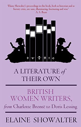 A Literature Of Their Own: British Women Writers, From Charlotte Bronte to Doris Lessing