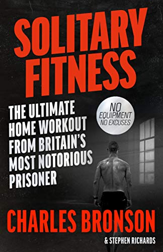 Solitary Fitness: The Ultimate Home Workout From Britain's Most Notorious Prisoner
