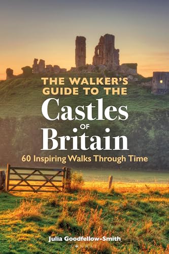 The Walker’s Guide to the Castles of Britain: 60 Inspiring Walks Through Time