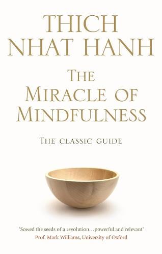 The Miracle of Mindfulness: The Classic Guide