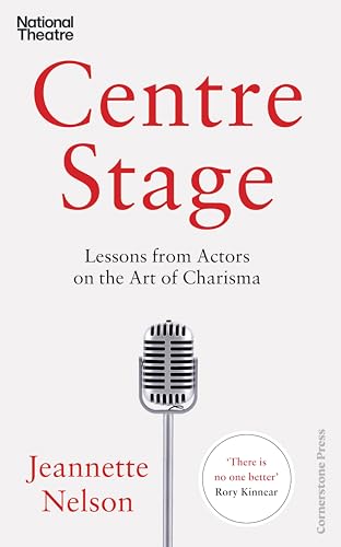 Centre Stage: Lessons From Actors on the Art of Charisma