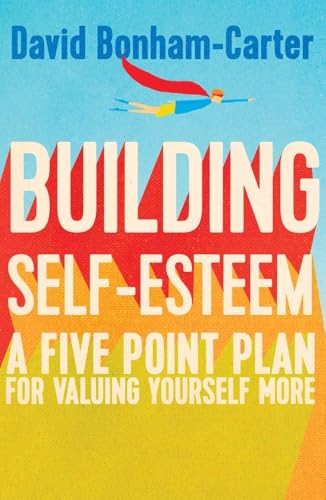 Building Self-Esteem: A Five-Point Plan for Valuing Yourself More (Practical Guide Series)