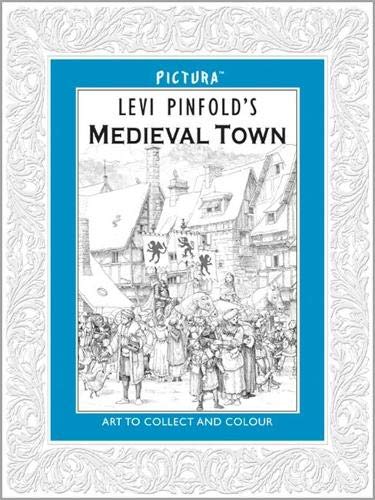 Levi Pinfold's Medieval Town (Art to Collect and Colour, Pictura, Bk. 6)