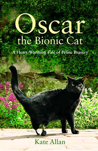 Oscar: The Bionic Cat: A Heart-Warming Tale of Feline Bravery