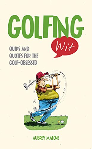 Golfing Wit: Quips and Quotes for the Golf Obsessed