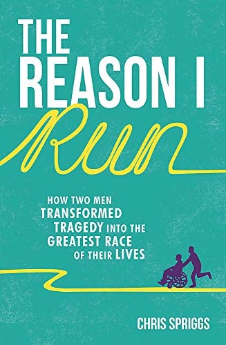 The Reason I Run: How Two Men Transformed Tragedy Into the Greatest Race of Their Lives