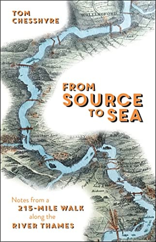 From Source to Sea: Notes From a 215-Mile Walk Along the River Thames