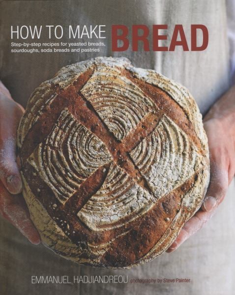 How to Make Bread: Step-by-Step Recipes for Yeasted Breads, Sourdoughs, Soda Breads and Pastries