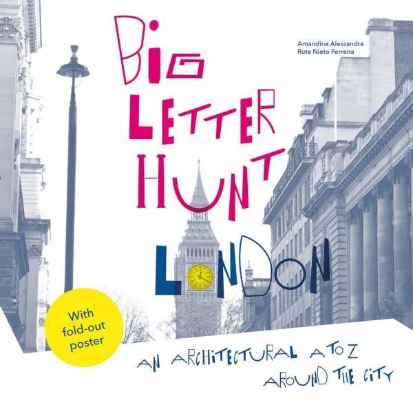 Big Letter Hunt London: An Architectural A to Z Around the City