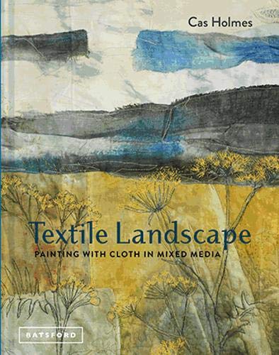 Textile Landscape: Painting With Cloth in Mixed Media