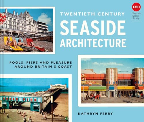 Twentieth-Century Seaside Architecture: Pools, Piers and Pleasure Around Britain's Coast