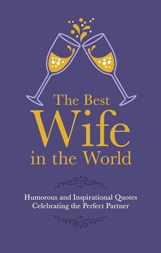 Best Wife in the World: Humorous and Inspirational Quotes Celebrating the Perfect Partner