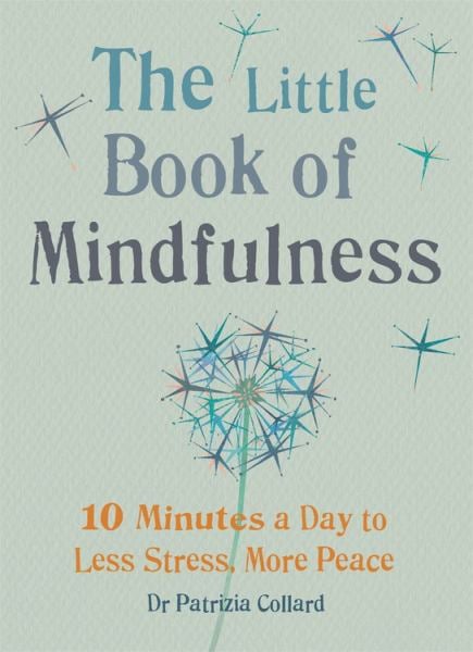 The Little Book of Mindfulness: 10 Minutes a Day to Less Stress, More Peace