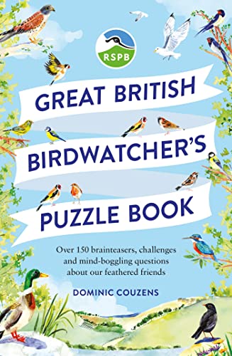 Great British Birdwatcher’s Puzzle Book: Over 150 Brainteasers, Challenges and Mind-Boggling Questions About Our Feathered Friends (RSPB)