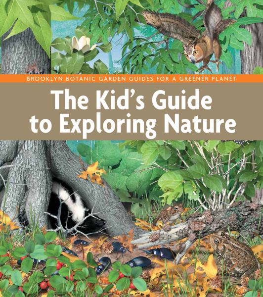 The Kid's Guide to Exploring Nature (Brooklyn Botanic Garden Guides for a Greener Planet)