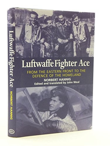 Luftwaffe Fighter Ace: From the Eastern Front to the Defence of the Homeland