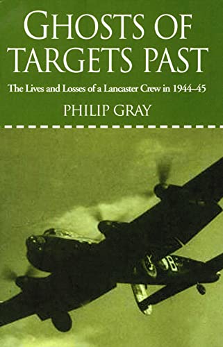 Ghosts of Targets Past: The Lives and Losses of a Lancaster Crew in 1944-45