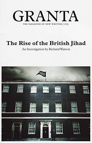 The Rise of the British Jihad (Granta, No. 103)