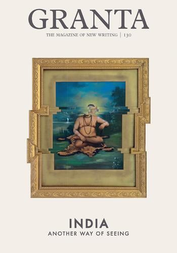 India: Another Way of Seeing (Granta, No. 130)