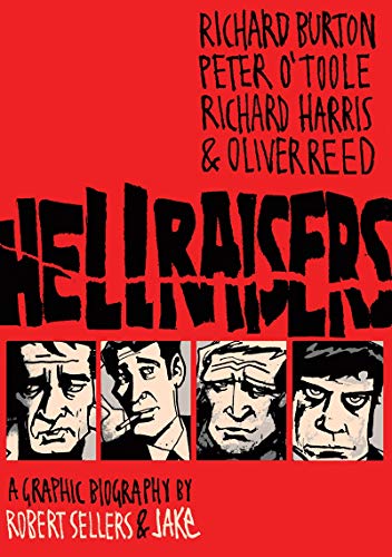 Hellraisers: A Graphic Biography