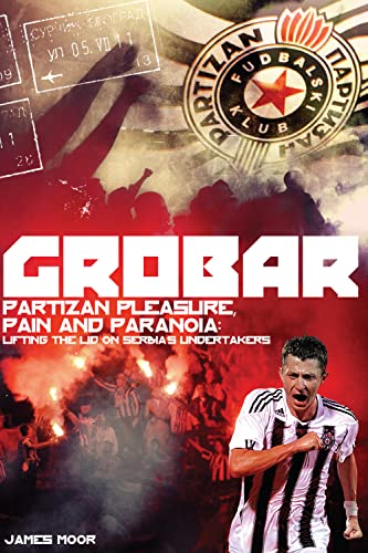 Grobar : Plaisir, Peine et Paranoïa du Partizan : Levers de rideau sur les Croque-morts de Serbie
