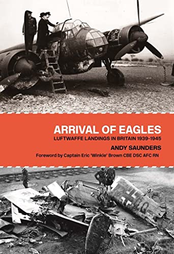 Arrival of Eagles: Luftwaffe Landings in Britain 1939-1945